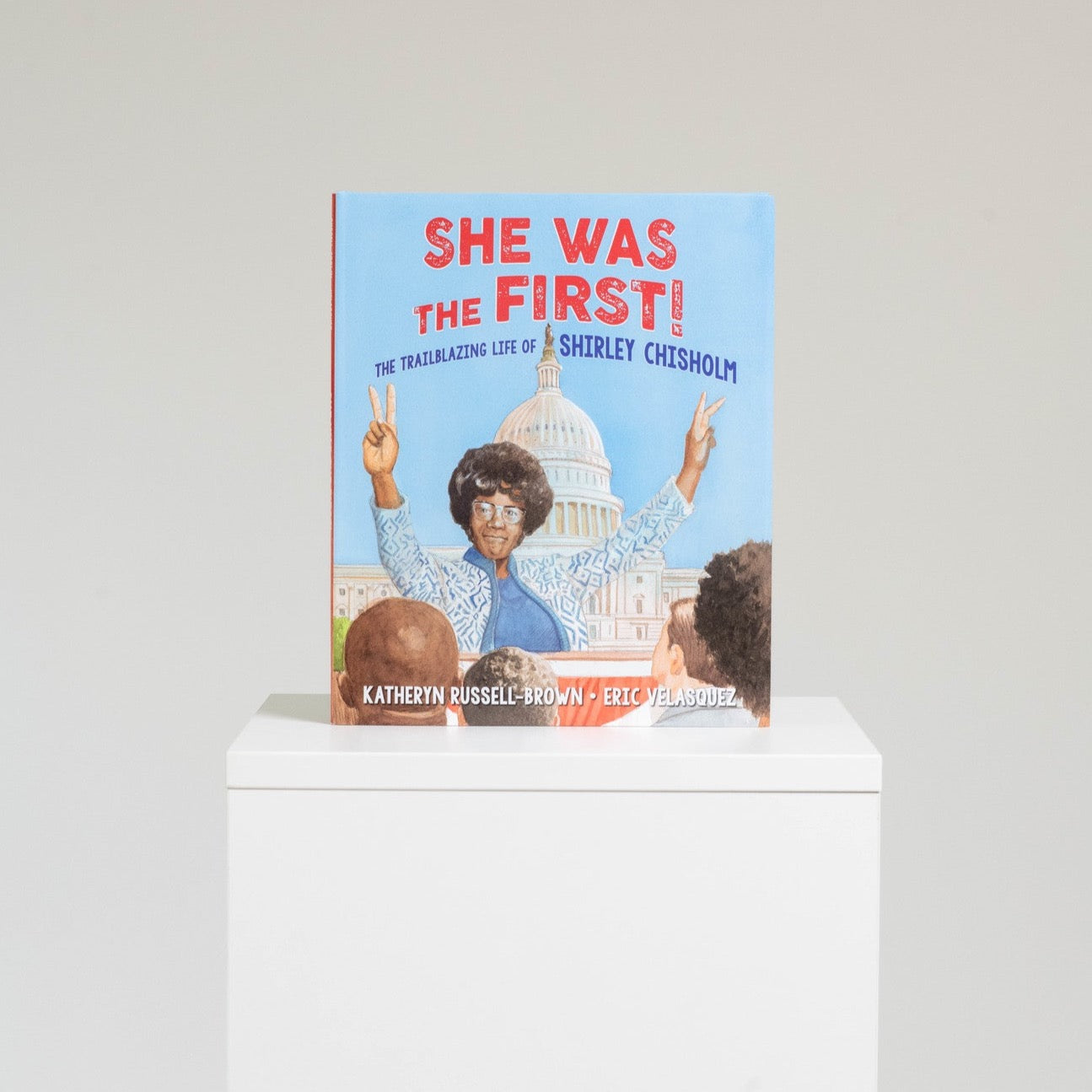 She Was the First!: The Trailblazing Life of Shirley Chisholm