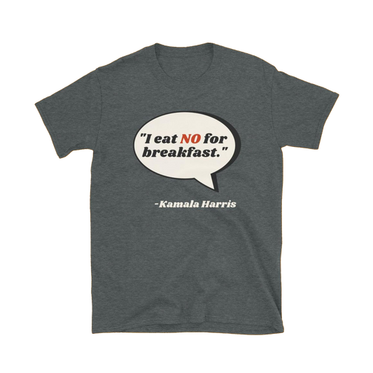 Kamala Harris - "No" for Breakfast Quote T-shirt