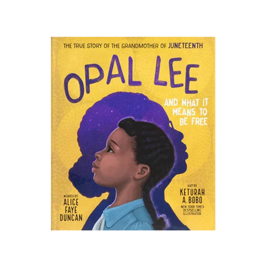 Opal Lee and What It Means to Be Free: The True Story of the Grandmother of Juneteenth