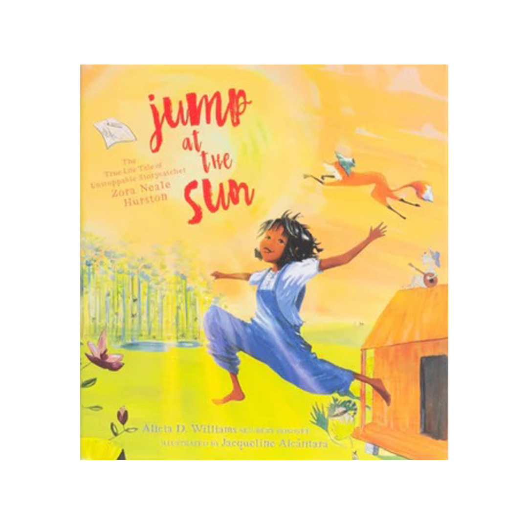 Jump at the Sun: The True Life Tale of Unstoppable Storycatcher Zora Neale Hurston