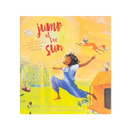 Jump at the Sun: The True Life Tale of Unstoppable Storycatcher Zora Neale Hurston