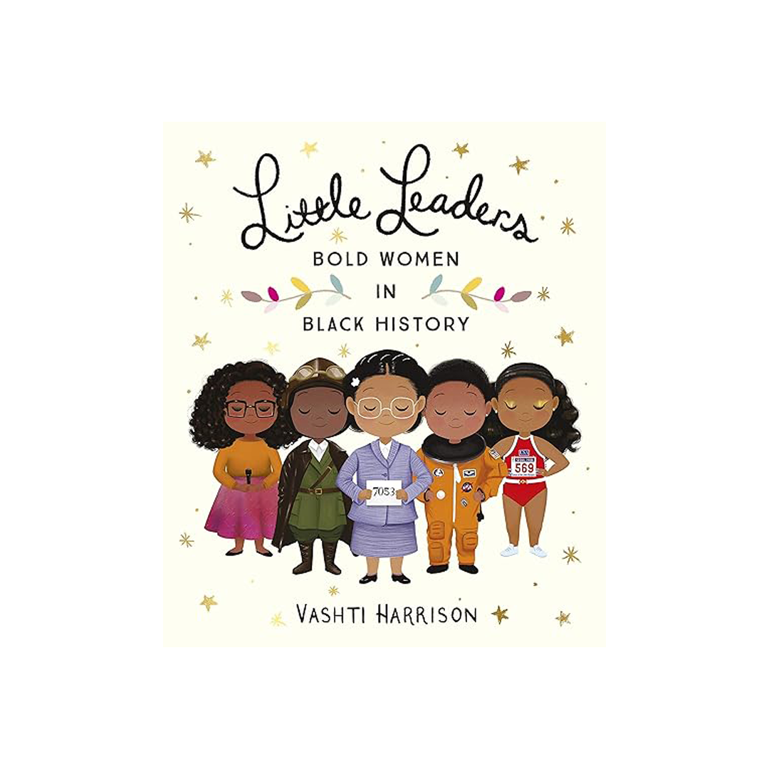 Little Leaders: Bold Women in Black History by Vashti Harrison