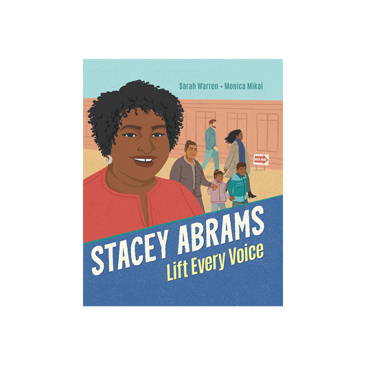 Stacey Abrams: Lift Every Voice by Sarah Warren & Monica Mikai