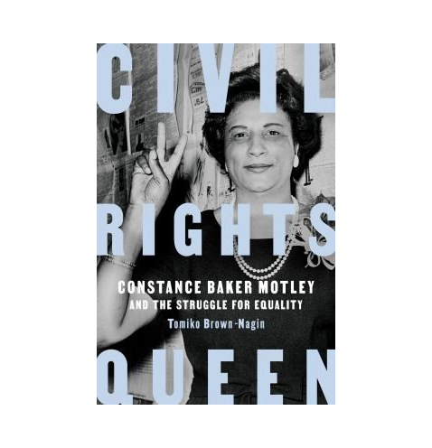 Civil Rights Queen: Constance Baker Motley and The Struggle For Equality by Tomiko Brown-Nagin