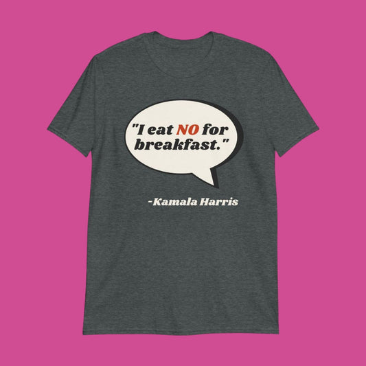 Kamala Harris - "No" for Breakfast Quote T-shirt