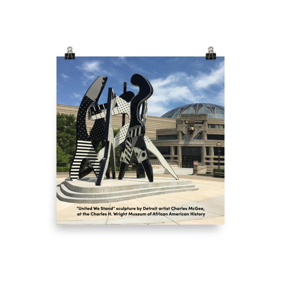 12 inch by 12 inch poster with United We Stand sculpture in front of Charles H. Wright Museum of African American History