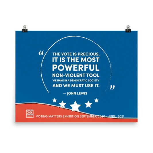 16 in by 20 inch poster with a quote by John Lewis, The vote is the most powerful non-violent tool we have in a democratic society and we must use it